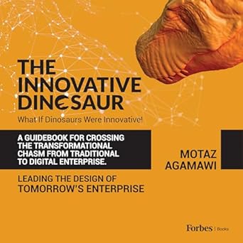 Unlocking the Future of Business: A Must-Read Review of The Innovative Dinosaur: A Guidebook for Crossing the Transformational Chasm from Traditional to Digital Enterprise