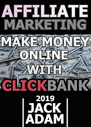 Discover the Secrets to Success: A Comprehensive Review of ‘Affiliate Marketing Make Money Online With Clickbank 2019: Step by Step Guide for Beginners’ from Amazon