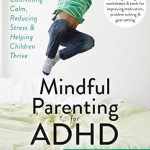 Transform Your Parenting Journey: A Comprehensive Review of ‘Mindful Parenting for ADHD: A Guide to Cultivating Calm, Reducing Stress, and Helping Children Thrive (A New Harbinger Self-Help Workbook)’ Transform Your Parenting Journey: A Comprehensive Review of ‘Mindful Parenting for ADHD: A Guide to Cultivating Calm, Reducing Stress, and Helping Children Thrive (A New Harbinger Self-Help Workbook)’