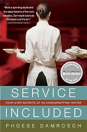 An Insider’s Perspective: Discover the Secrets Behind ‘Service Included: Four-Star Secrets of an Eavesdropping Waiter’