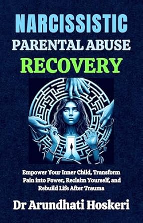 Unlock Healing and Empowerment: A Comprehensive Review of ‘Narcissistic Parental Abuse Recovery: Empower Your Inner Child, Transform Pain into Power, Reclaim Yourself, and Rebuild Life After Trauma (The Dark Psychology Secrets. Book 1)’