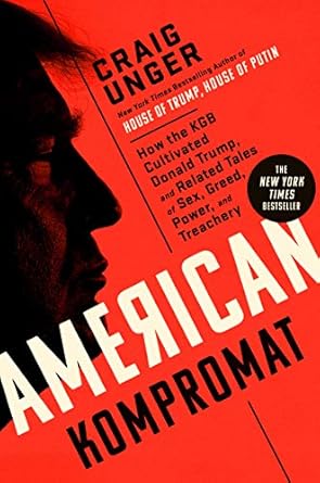 Unveiling the Shadows: A Must-Read Review of ‘American Kompromat: How the KGB Cultivated Donald Trump, and Related Tales of Sex, Greed, Power, and Treachery’