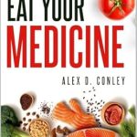 Discover the Power of Food with This Comprehensive Review of ‘Eat Your Medicine: The Ultimate Guide On What To Eat And Why’