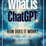 An In-Depth Review of ‘What is ChatGPT?: How Does It Work?’ – Uncover the Secrets of AI Language Models