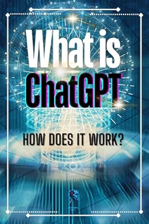 An In-Depth Review of ‘What is ChatGPT?: How Does It Work?’ – Uncover the Secrets of AI Language Models
