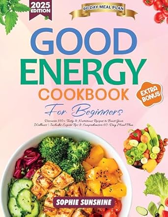 Unlock Your Wellness Journey: A Comprehensive Review of the Super Easy Good Energy Cookbook for Beginners – Discover 150+ Tasty & Nutritious Recipes Inspired by Dr. Casey Means to Boost Your Wellness | Includes Expert Tips & Comprehensive 60-Day Meal Plan