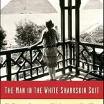 Discover the Heartfelt Journey in ‘The Man in the White Sharkskin Suit: My Family’s Exodus from Old Cairo to the New World (P.S.)’ – A Captivating Memoir of Resilience and Identity