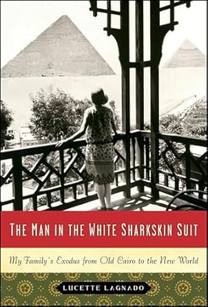 Discover the Heartfelt Journey in ‘The Man in the White Sharkskin Suit: My Family’s Exodus from Old Cairo to the New World (P.S.)’ – A Captivating Memoir of Resilience and Identity