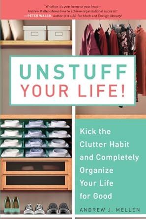 Transform Your Space: A Comprehensive Review of ‘Unstuff Your Life!: Kick the Clutter Habit and Completely Organize Your Life for Good’