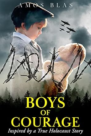 An Unforgettable Journey of Resilience: Boys of Courage: A WW2 Historical Novel, Based on a True Story of a Jewish Holocaust Survivor (Gripping World War 2 Resistance Stories Book 7)
