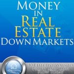 Discover Proven Strategies for Success: A Review of ‘Making Money in Real Estate Down Markets’ Discover Proven Strategies for Success: A Review of ‘Making Money in Real Estate Down Markets’