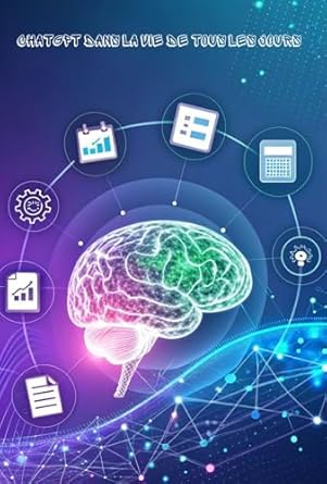 Découvrez comment transformer votre quotidien avec notre avis sur ‘ChatGPT dans la vie de tous les jours: Un guide pratique pour maximiser votre potentiel (French Edition)’