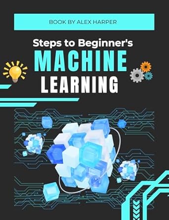 Unlock Your AI Potential: A Comprehensive Review of ‘Steps to Beginner’s Machine Learning: The Ultimate Beginner’s Guide to Understanding AI and Machine Learning Concepts’