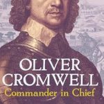 Unveiling the Legacy of a Revolutionary Leader: A Comprehensive Review of ‘Oliver Cromwell: Commander in Chief’