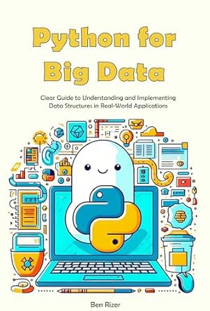 Unlocking the Power of Data: A Comprehensive Review of ‘Python for Big Data: Clear Guide to Understanding and Implementing Data Structures in Real-World Applications’