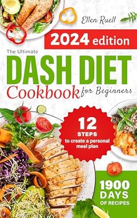 Discover Healthy Eating: A Comprehensive Review of The Ultimate DASH Diet Cookbook for Beginners – The Guide to Cook Healthy Food with Delicious and Easy Low Sodium Recipes, Including a Manual to Create a Personal Meal Plan