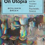 Discover the Revolutionary Insights in ‘Tripping on Utopia: Margaret Mead, the Cold War, and the Troubled Birth of Psychedelic Science’ – A Must-Read for Psychology Enthusiasts!