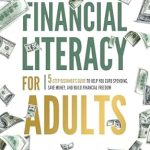 Unlock Your Financial Future: A Comprehensive Review of ‘Financial Literacy for Adults: 5-Step Beginner’s Guide to Help You Curb Spending, Save Money, and Build Financial Freedom (Money Skills for Adults Book 1)’
