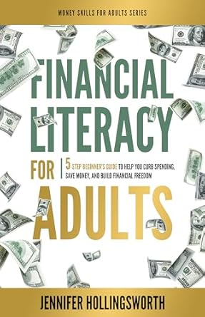 Unlock Your Financial Future: A Comprehensive Review of ‘Financial Literacy for Adults: 5-Step Beginner’s Guide to Help You Curb Spending, Save Money, and Build Financial Freedom (Money Skills for Adults Book 1)’