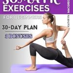 Unlock Your Inner Calm: A Comprehensive Review of ‘Somatic Exercises For Beginners: A 30-Day Plan to Relieve Stress, Chronic Pain, Anxiety and Achieve Mind-Body Connection’