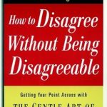 Master the Art of Constructive Conversations: A Review of ‘How to Disagree Without Being Disagreeable: Getting Your Point Across with the Gentle Art of Verbal Self-Defense’ Master the Art of Constructive Conversations: A Review of ‘How to Disagree Without Being Disagreeable: Getting Your Point Across with the Gentle Art of Verbal Self-Defense’