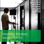 Essential Guide to IT Success: A Comprehensive Review of Mastering Windows Server 2012 R2 Essential Guide to IT Success: A Comprehensive Review of Mastering Windows Server 2012 R2