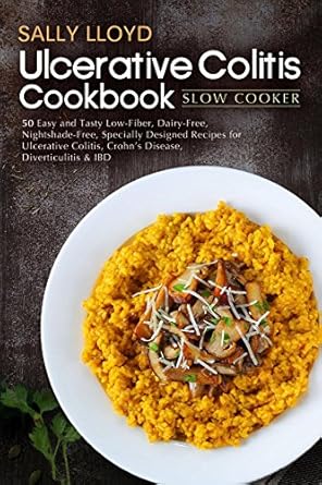 Discover Delicious Relief: A Comprehensive Review of the Ulcerative Colitis Cookbook: Slow Cooker – 50 Easy and Tasty Specially Designed Slow Cooker Recipes for Ulcerative Colitis, Crohn’s Disease, Diverticulitis & IBD (Low Residue Diet Cooking Book 2)