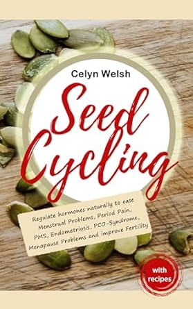 Discover the Secrets to Hormonal Balance: A Review of ‘Seed Cycling: Regulate Hormones Naturally to Ease Menstrual Problems, Period Pain, PMS, Endometriosis, PCO-Syndrome, Menopause Problems and Improve Fertility’