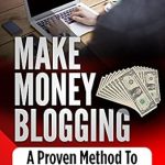 Unlock Your Earning Potential: A Comprehensive Review of ‘Make Money Blogging: A Proven Method to 6 Figures A Year from Amazon’