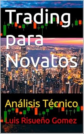 Descubre los Secretos del Éxito en el Mercado: Reseña de ‘Trading para Novatos: Análisis Técnico (Spanish Edition)’