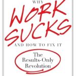 Transform Your Work Life: A Must-Read Review of ‘Why Work Sucks and How to Fix It: The Results-Only Revolution’ Transform Your Work Life: A Must-Read Review of ‘Why Work Sucks and How to Fix It: The Results-Only Revolution’