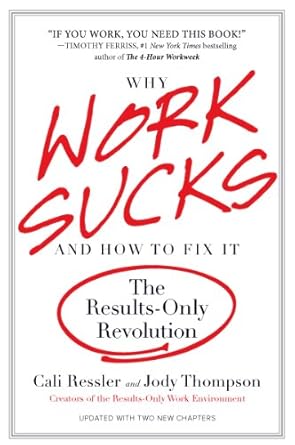 Transform Your Work Life: A Must-Read Review of ‘Why Work Sucks and How to Fix It: The Results-Only Revolution’