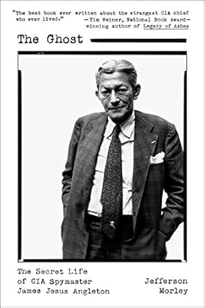 Unveiling Deception: A Compelling Review of The Ghost: The Secret Life of CIA Spymaster James Jesus Angleton