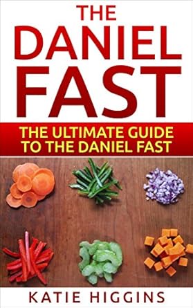 Transform Your Health: A Comprehensive Review of The Daniel Fast: The Ultimate Guide To The Daniel Fast: Recipes, Daniel Diet, Daniel Plan, Daniel Fast for Beginners, Cookbook, Vegan Diet, Vegan Plan, Prayer, Fasting, Weight Loss