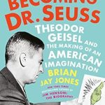 An Insightful Journey Through Creativity: Becoming Dr. Seuss: Theodor Geisel and the Making of an American Imagination An Insightful Journey Through Creativity: Becoming Dr. Seuss: Theodor Geisel and the Making of an American Imagination
