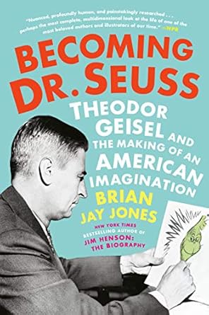 An Insightful Journey Through Creativity: Becoming Dr. Seuss: Theodor Geisel and the Making of an American Imagination