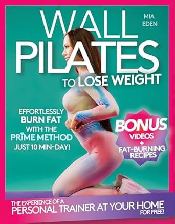Transform Your Fitness Journey with Wall Pilates: Wall Pilates to Lose Weight: Workouts in Just 10 Minutes a Day with Real Photos and Easy-to-Follow Exercises. For Women Over 50 and 60. VIDEOS and 28-Day Challenge Included and Meal Plan with Recipes