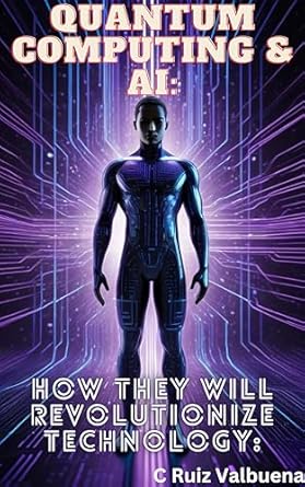 Must-Read Review: Quantum Computing & AI: How They Will Revolutionize Technology (The AI Revolution: Mastering Success, Wealth, and Innovation in the Age of Artificial Intelligence)