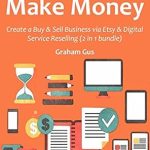 Unlock Your Earning Potential: A Comprehensive Review of BUY & SELL MAKE MONEY: Create a Buy & Sell Business via Etsy & Digital Service Reselling (2 in 1 bundle)
