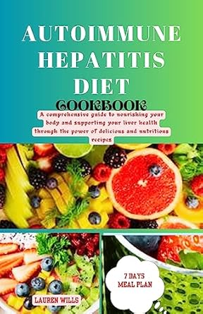 Discover the Power of Healing: A Comprehensive Review of the Autoimmune Hepatitis Diet Cookbook – Nourish Your Body and Support Liver Health with Delicious Recipes
