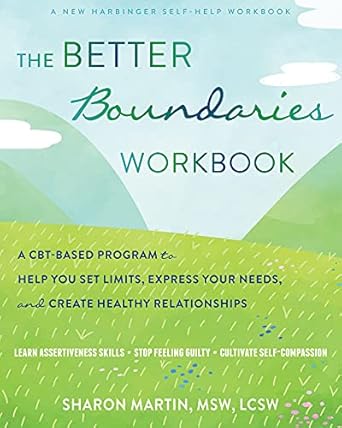 Transform Your Relationships: A Comprehensive Review of The Better Boundaries Workbook: A CBT-Based Program to Help You Set Limits, Express Your Needs, and Create Healthy Relationships