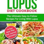 Transform Your Health: A Comprehensive Review of the Lupus Diet Cookbook: The Ultimate Easy-to-Follow Recipes for Living with Lupus