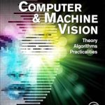 Unlocking Insights: A Comprehensive Review of ‘Computer and Machine Vision: Theory, Algorithms, Practicalities’ Unlocking Insights: A Comprehensive Review of ‘Computer and Machine Vision: Theory, Algorithms, Practicalities’