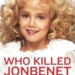 Uncover the Truth: A Comprehensive Review of ‘Who Killed JonBenet Ramsey?’ Uncover the Truth: A Comprehensive Review of ‘Who Killed JonBenet Ramsey?’