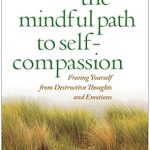 Transform Your Inner Dialogue: A Review of The Mindful Path to Self-Compassion: Freeing Yourself from Destructive Thoughts and Emotions Transform Your Inner Dialogue: A Review of The Mindful Path to Self-Compassion: Freeing Yourself from Destructive Thoughts and Emotions