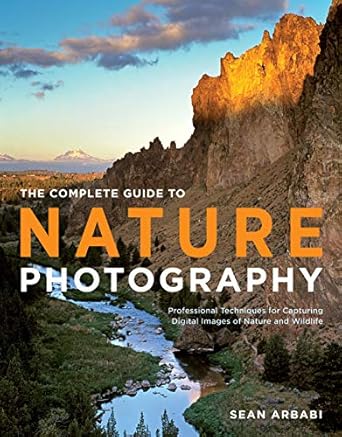 Unlock Your Creativity with Expert Insights: The Complete Guide to Nature Photography – Professional Techniques for Capturing Digital Images of Nature and Wildlife