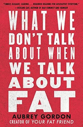 Unpacking the Truth: A Must-Read Review of ‘What We Don’t Talk About When We Talk About Fat’