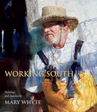 Discover the Heartfelt Essence of Southern Life in ‘Working South: Paintings and Sketches by Mary Whyte’ – A Captivating Review