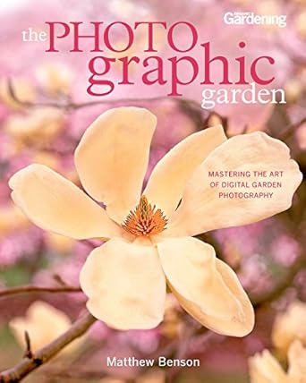 Transform Your Garden Photography Skills: A Comprehensive Review of The Photographic Garden: Mastering the Art of Digital Garden Photography
