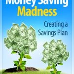 Discover the Ultimate Guide to Financial Freedom: A Review of ‘Creating A Savings Plan (Money Saving Madness Book 1)’